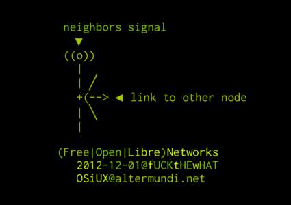 neighbors signal ▼ ((o)) | | ╱ +(--> ◀ link to other node