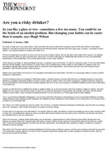Are you a risky drinker? So you like a glass or two - sometimes a few too many. You could be on the brink of an alcohol problem. But changing your habits can be easier than it sounds, says Hugh Wilson Published: 31 Janua