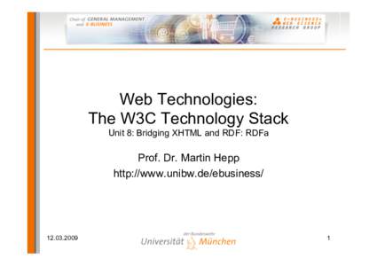 Web Technologies: The W3C Technology Stack Unit 8: Bridging XHTML and RDF: RDFa Prof. Dr. Martin Hepp http://www.unibw.de/ebusiness/