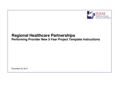 Regional Healthcare Partnerships Performing Provider New 3-Year Project Template Instructions November 20, 2013  New 3-Year DSRIP Project Template Background