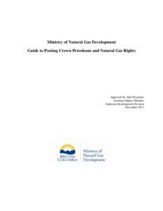 Ministry of Natural Gas Development Guide to Posting Crown Petroleum and Natural Gas Rights Approved by: Inés Piccinino Assistant Deputy Minister Upstream Development Division