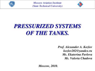 Moscow Aviation Institute (State Technical University) PRESSURIZED SYSTEMS OF THE TANKS. Prof. Alexander A. Kozlov