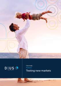 Case study : Medibank Testing new markets  DiUS partnered with Medibank’s strategy and
