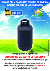 ENI GAS GPL e CONSORZIO AGRARIO DI RAVENNA INSIEME PER UNA GRANDE INIZIATIVA Da oggi presso le agenzie del  CONSORZIO AGRARIO DI RAVENNA