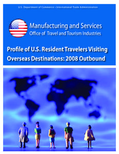 U.S. Depar tment of Commerce • International Trade Administration  Manufacturing and Services Office of Travel and Tourism Industries  Profile of U.S. Resident Travelers Visiting