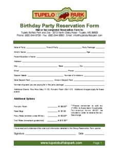 Birthday Party Reservation Form Mail or fax completed Reservation Form to: Tupelo Buffalo Park and Zoo[removed]North Coley Road - Tupelo, MS[removed]Phone: ([removed]Fax: ([removed]Email: info@tupelobuffalopar