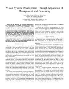 Vision System Development Through Separation of Management and Processing Amir Afrah, Gregor Miller and Sidney Fels Electrical and Computer Engineering University of British Columbia 2332 Main Mall, Vancouver, B.C. Canad