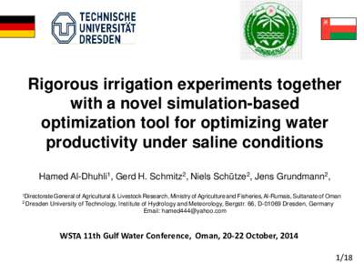 Rigorous irrigation experiments together with a novel simulation-based optimization tool for optimizing water productivity under saline conditions Hamed Al-Dhuhli1, Gerd H. Schmitz2, Niels Schütze2, Jens Grundmann2, 1Di