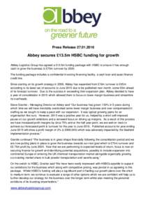 Press ReleaseAbbey secures £13.5m HSBC funding for growth Abbey Logistics Group has agreed a £13.5m funding package with HSBC to ensure it has enough cash to grow the business to £70m turnover byTh