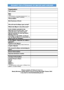 REQUEST FOR ATTENDANCE BY MAYOR GARY KIRCHER Organisation: Title of Event: Date: Time: (Time details for arrive/depart/speak/present – an