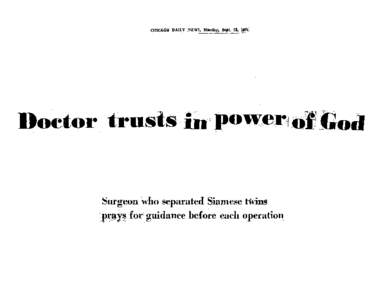 CHICAGODAILY _---NEWS, Monday, Se@ ,&‘ ‘t-$4’ Surge6n is;hO separated Siamese M.IM :pqg$$ ,,‘.3 for; guidance before each operation