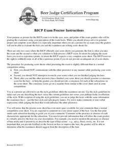 BJCP Exam Proctor Instructions Your purpose as proctor for the BJCP exam is to be the eyes, nose, and palate of the exam graders who will be grading the examinees using your perception of the exam beers. While you should