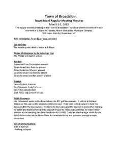 Town of Broadalbin Town Board Regular Meeting Minutes March 10, 2015 The regular monthly meeting of the Town of Broadalbin Town Board for the month of March was held at 6:30pm on Tuesday, March 10th at the Municipal Comp