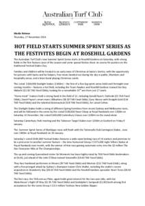 Media Release Thursday, 27 November 2014 HOT FIELD STARTS SUMMER SPRINT SERIES AS THE FESTIVITES BEGIN AT ROSEHILL GARDENS The Australian Turf Club’s new Summer Sprint Series starts at Rosehill Gardens on Saturday, wit