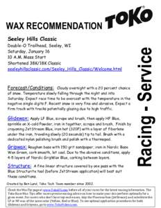 WAX RECOMMENDATION Double-O Trailhead, Seeley, WI Saturday, JanuaryA.M. Mass Start Shortened 38K/18K Classic seeleyhillsclassic.com/Seeley_Hills_Classic/Welcome.html