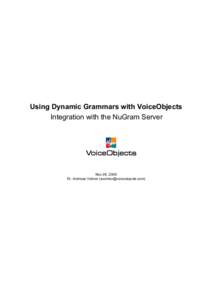 Using Dynamic Grammars with VoiceObjects Integration with the NuGram Server Nov 26, 2008 Dr. Andreas Volmer ()