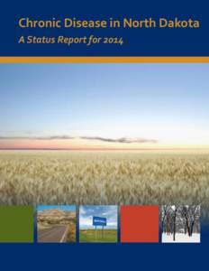 Chronic Disease in North Dakota A Status Report for 2014 This publication was supported with funding from Cooperative Agreement 2U58DP001982-06 from the U.S. Centers for Disease Control and Prevention.