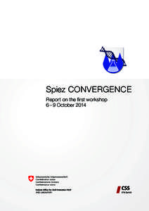 Spiez CONVERGENCE Report on the ﬁrst workshop 6 – 9 October 2014 Federal Department of Defence, Civil Protection and Sports DDPS Federal Office for Civil Protection FOCP