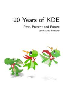 20 Years of KDE Past, Present and Future Editor: Lydia Pintscher  20 Years of KDE