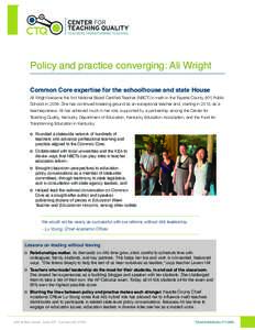 Policy and practice converging: Ali Wright Common Core expertise for the schoolhouse and state House Ali Wright became the first National Board Certified Teacher (NBCT) in math in the Fayette County (KY) Public Schools i