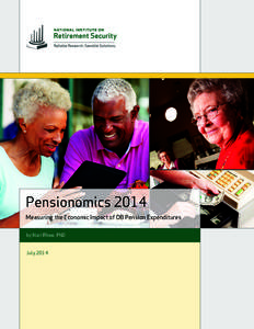 Pensionomics 2014 Measuring the Economic Impact of DB Pension Expenditures by Nari Rhee, PhD JulyPensionomics 2014: Measuring the Economic Impact of DB Pension Expenditures