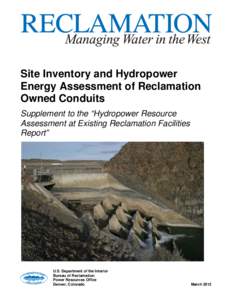 Site Inventory and Hydropower Energy Assessment of Reclamation Owned Conduits Supplement to the “Hydropower Resource Assessment at Existing Reclamation Facilities Report”