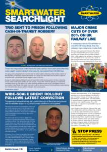 Issue	15  SMARTWATER SEARCHLIGHT TRIO SENT TO PRISON FOLLOWING CASH-IN-TRANSIT ROBBERY