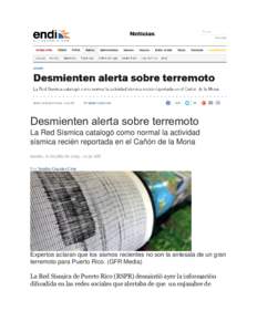 Desmienten alerta sobre terremoto La Red Sísmica catalogó como normal la actividad sísmica recién reportada en el Cañón de la Mona martes, 21 de julio de:32 AM Por Sandra Caquías Cruz