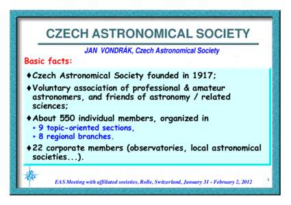 CZECH ASTRONOMICAL SOCIETY Basic facts: JAN VONDRÁK, Czech Astronomical Society  ‚ Czech Astronomical Society founded in 1917;