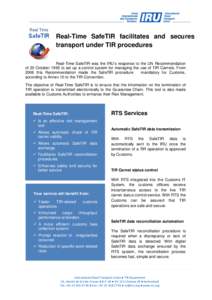 Real-Time SafeTIR facilitates and secures transport under TIR procedures Real-Time SafeTIR was the IRU’s response to the UN Recommendation of 20 October 1995 to set up a control system for managing the use of TIR Carne