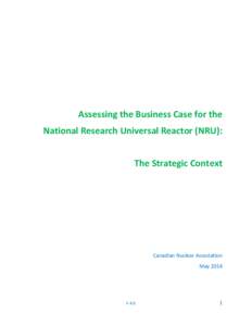 Assessing the Business Case for the National Research Universal Reactor (NRU): The Strategic Context Canadian Nuclear Association May 2014