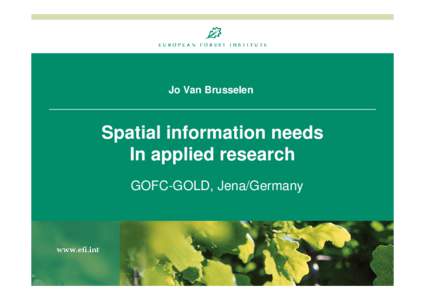 Jo Van Brusselen  Spatial information needs In applied research GOFC-GOLD, Jena/Germany