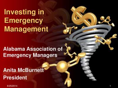 Investing in Emergency Management Alabama Association of Emergency Managers Anita McBurnett