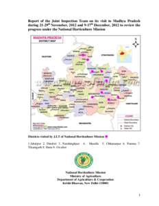 Report of the Joint Inspection Team on its visit to Madhya Pradesh during 21-29th November, 2012 and 9-17th December, 2012 to review the progress under the National Horticulture Mission Districts visited by J.I.T of Nati