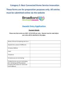 Category 5: Best Connected Home Service Innovation These forms are for preparation purposes only. All entries must be submitted online via the website Awards Entry Application Payment Details