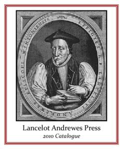 Lancelot Andrewes Press 2010 Catalogue About Lancelot Andrewes Press Lancelot Andrewes Press is the publishing arm of the Fellowship of Saint Dunstan, a non-profit organization for the advancement of historic Christian 