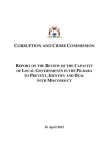 CORRUPTION AND CRIME COMMISSION  REPORT ON THE REVIEW OF THE CAPACITY OF LOCAL GOVERNMENTS IN THE PILBARA TO PREVENT, IDENTIFY AND DEAL WITH MISCONDUCT