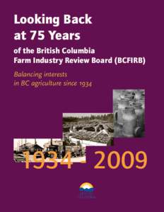 Looking Back at 75 Years of the British Columbia Farm Industry Review Board (BCFIRB) Balancing interests in BC agriculture since 1934