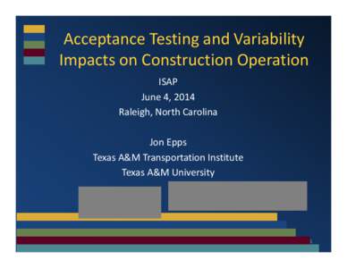 Acceptance Testing and Variability  Impacts on Construction Operation ISAP June 4, 2014 Raleigh, North Carolina Jon Epps