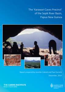 The ‘Karawari Caves Precinct’ of the Sepik River Basin, Papua New Guinea Report prepared by Jennifer Gabriel and Paul Gorecki December, 2014