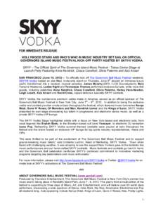 FOR IMMEDIATE RELEASE HOLLYWOOD STARS AND WHO’S WHO IN MUSIC INDUSTRY SET SAIL ON OFFICIAL GOVERNORS ISLAND MUSIC FESTIVAL KICK-OFF PARTY HOSTED BY SKYY® VODKA SKYY – The Official Spirit of The Governors Island Musi