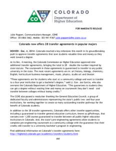 FOR IMMEDIATE RELEASE Julie Poppen, Communications Manager, CDHE Office: [removed], Mobile: [removed]removed] Colorado now offers 28 transfer agreements in popular majors DENVER - Dec. 4, 2014 