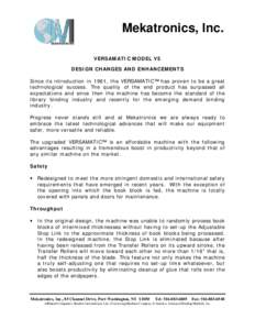 Mekatronics, Inc. VERSAMATIC MODEL V5 DESIGN CHANGES AND ENHANCEMENTS Since its introduction in 1961, the VERSAMATIC™ has proven to be a great technological success. The quality of the end product has surpassed all exp