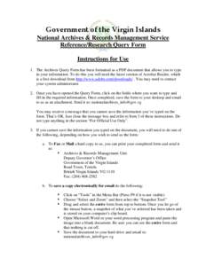 Government of the Virgin Islands  National Archives & Records Management Service Reference/Research Query Form Instructions for Use 1. The Archives Query Form has been formatted as a PDF document that allows you to 