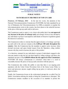 PUBLIC NOTICE NO INCREASE IN THE PRICE OF TOP-UP CARD Freetown, 14 February, 2014 … In the last few weeks, the attention of the National Telecommunications Commission (NATCOM), the body mandated by an Act of Parliament