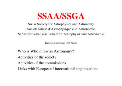 SSAA/SSGA Swiss Society for Astrophysics and Astronomy Société Suisse d’Astrophysique et d’Astronomie Schweizerische Gesellschaft für Astrophysik und Astronomie Hans Martin Schmid, ETH Zurich