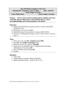 Katy ISD Bond Committee Task Cycle Meeting #10: Wednesday, June 25, 2014 6:00 – 9:00 PM Snack Supper 5:45 PM Taylor High School Main Campus Commons