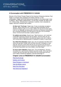 A Conversation with FREDERICK W. KAGAN Director of the Critical Threats Project at the American Enterprise Institute, Fred Kagan is a foreign policy strategist and military historian. In this conversation, Kagan and Kris