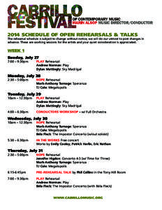 2014 SCHEDULE OF OPEN REHEARSALS & TALKS  The rehearsal schedule is subject to change without notice; we will do our utmost to post changes in advance. These are working sessions for the artists and your quiet considerat