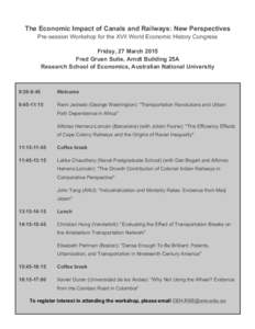 The Economic Impact of Canals and Railways: New Perspectives Pre-session Workshop for the XVII World Economic History Congress Friday, 27 March 2015 Fred Gruen Suite, Arndt Building 25A Research School of Economics, Aust
